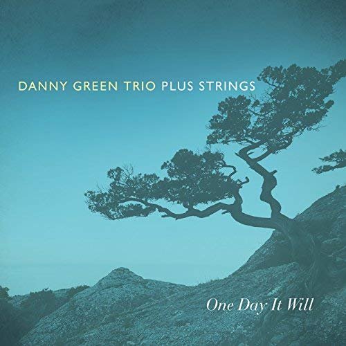 Danny Green Trio Plus Strings - One Day It Will (2018) Danny Green Trio Plus Strings - One Day It Will (2018)