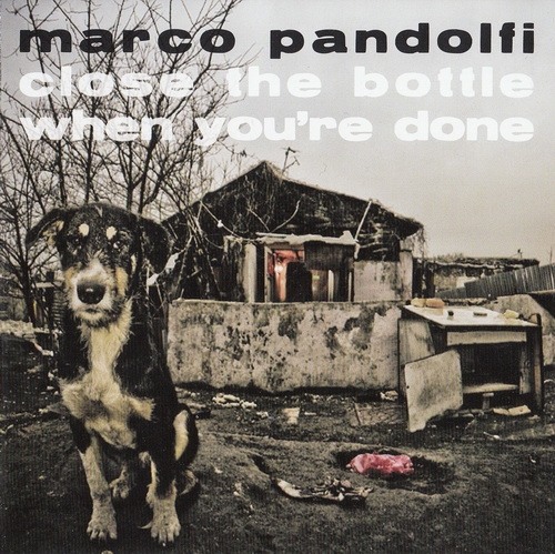 Marco Pandolfi - Close The Bottle When You're Done (2012)