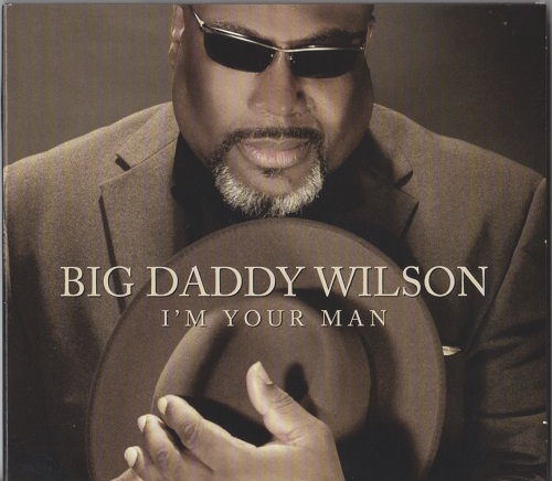 Big Daddy Wilson - I'm Your Man (2013)