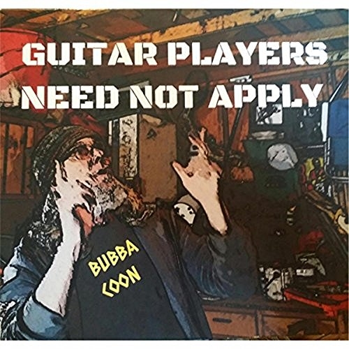 Bubba Coon - Guitar Players Need Not Apply (2016)