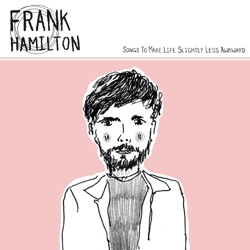 Frank Hamilton - Songs To Make Life Slightly Less Awkward (2016)