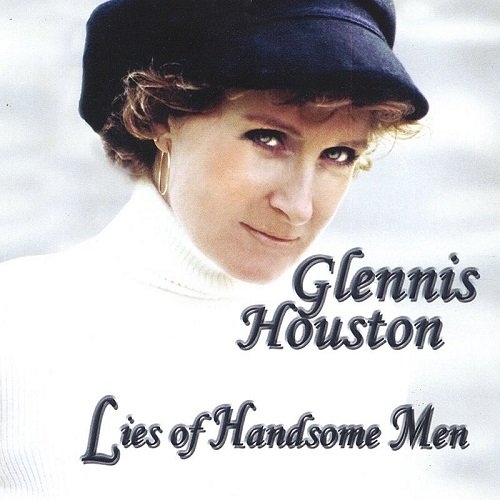 Glennis Houston - Lies Of Handsome Men (2004)