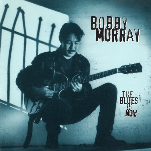 Bobby Murray - The Blues Is Now (2006)