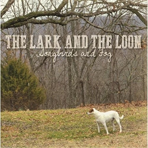 The Lark And The Loon - Songbirds And Fog (2016)