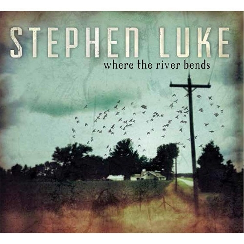 Stephen Luke - Where the River Bends (2013)