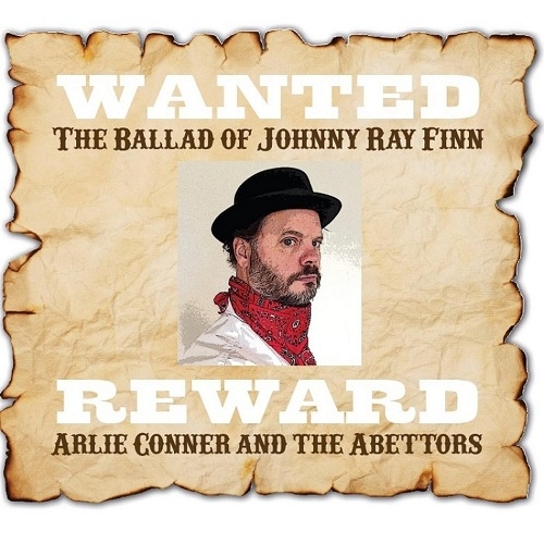 Arlie Conner and the Abettors - Ballad of Johnny Ray Finn (2013)