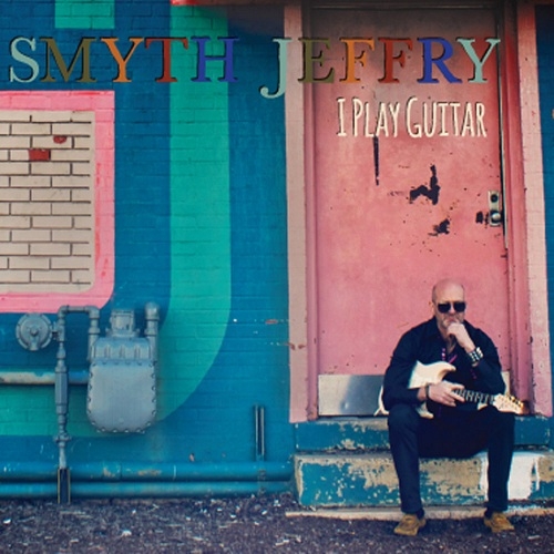 Smyth Jeffry - I Play Guitar (2013)