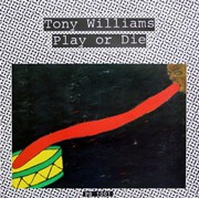 Tony Williams  ‎– Play Or Die (1980)