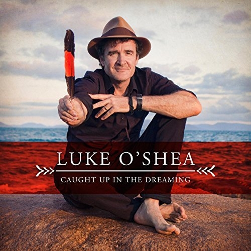 Luke O'Shea - Caught Up In The Dreaming (2016)