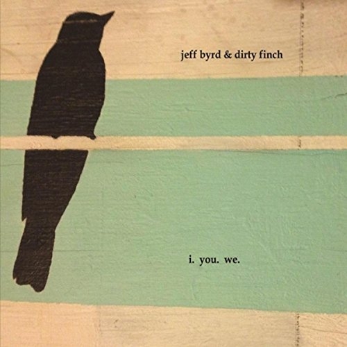 Jeff Byrd & Dirty Finch - I. You. We. (2016)