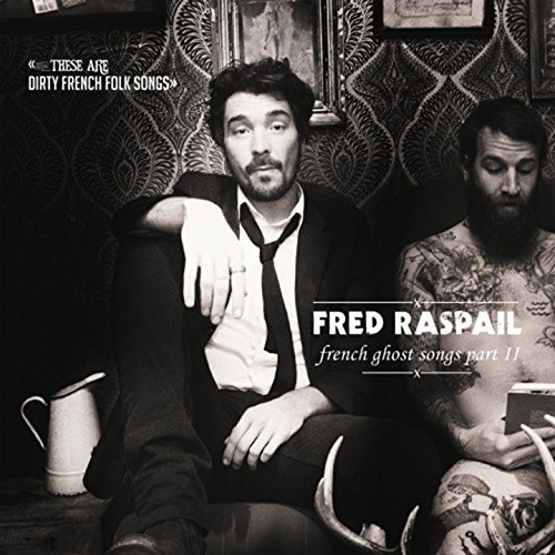 Fred Raspail - French Ghost Songs, Vol. 2 (These Are Dirty French Folk Songs) (2014)