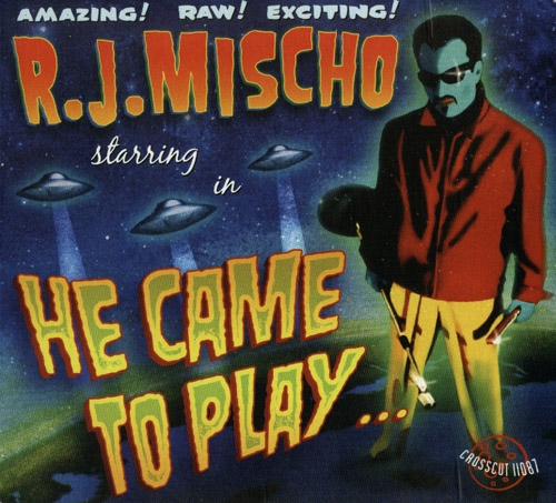 R.J. Mischo - He Came To Play (2006)