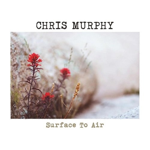 Chris Murphy - Surface to Air (2016)