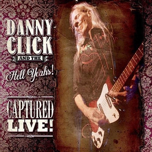 Danny Click & The Hell Yeahs! - Captured Live! (2014)