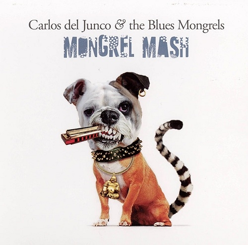 Carlos del Junco and The Blues Mongrels - Mongrel Mash (2011)