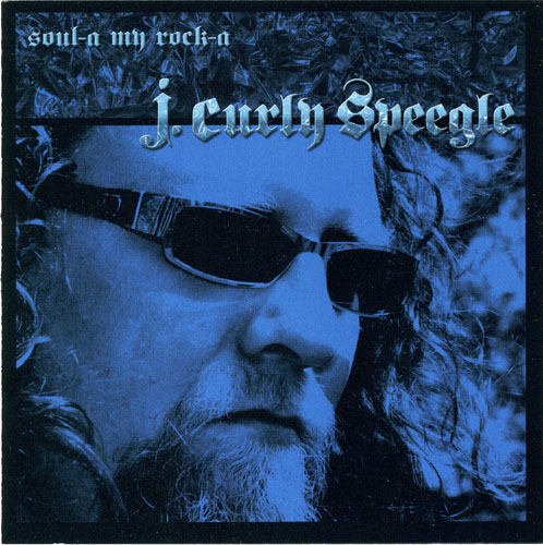 J. Curly Speegle - Soul-A My Rock-A (2012)