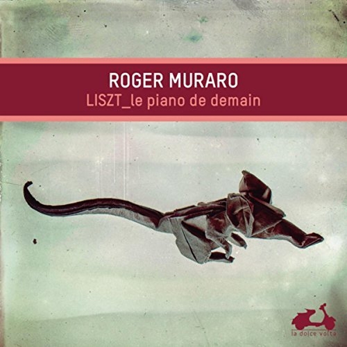 Roger Muraro - Liszt: The piano of tomorrow (2015)