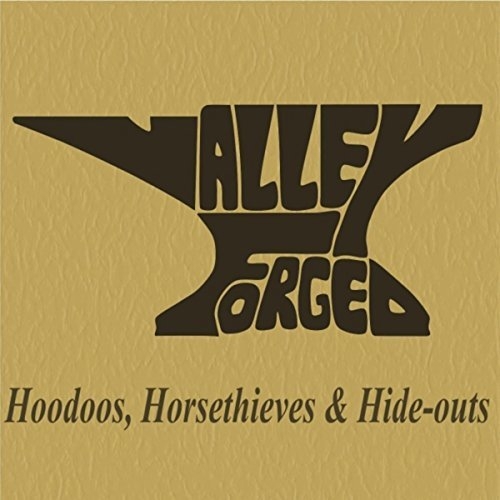 Valley Forged - Hoodoos, Horsethieves and Hide-Outs (2016)