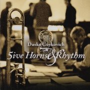 Dusko Goykovich - 5ive Horns & Rhythm (2010)