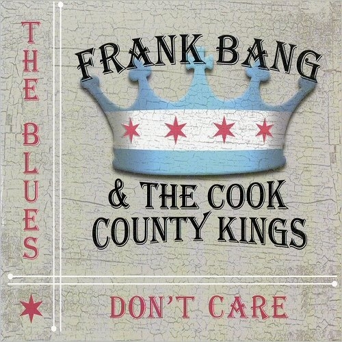 Frank Bang & The Cook County Kings - The Blues Don't Care (2016)