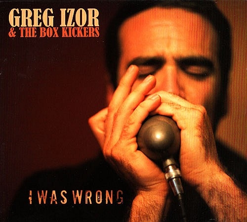 Greg Izor & The Box Kickers - I Was Wrong (2010)