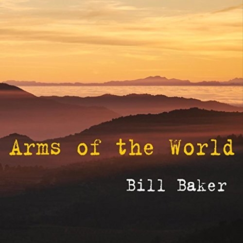 Bill Baker - Arms of the World (2016)