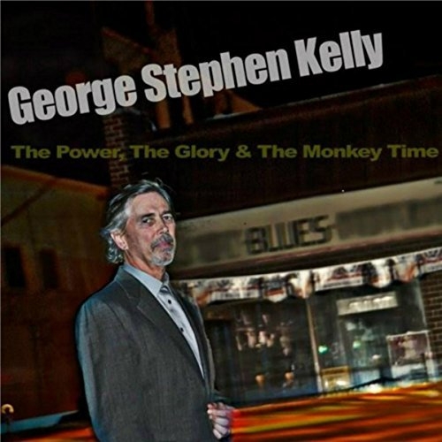 George Stephen Kelly - The Power, The Glory & the Monkey Time (2016)