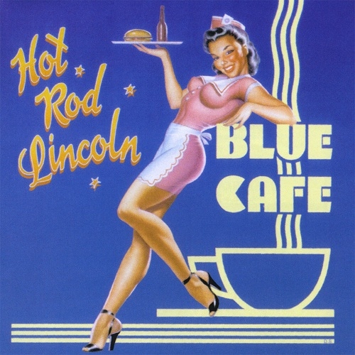 Hot Rod Lincoln - Blue Cafe (1997)