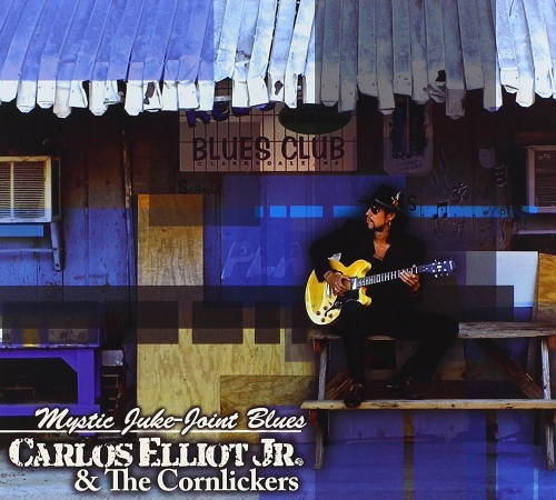 Carlos Elliot Jr. & The Cornlickers - Mystic Juke-Joint Blues (2013)