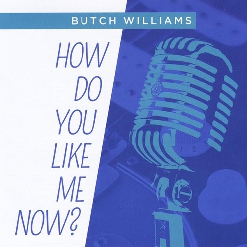 Butch Williams - How Do You Like Me Now (2012)