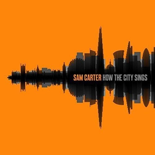 Sam Carter - How the City Sings (2016)