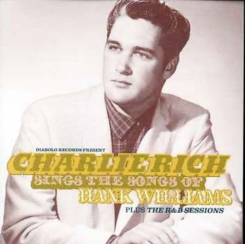 Charlie Rich – Charlie Rich sings the songs of Hank Williams - Plus The R&B Sessions (1994)