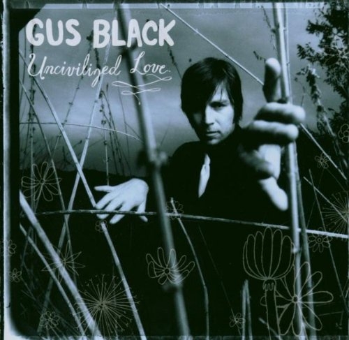 Gus Black - Uncivilized Love (2003)