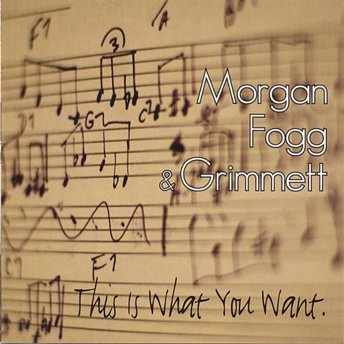 Morgan, Fogg & Grimmett - This Is What You Want (2006)