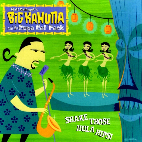 Big Kahuna And The Copa Cat Pack ‎– Shake Those Hula Hips (2001)