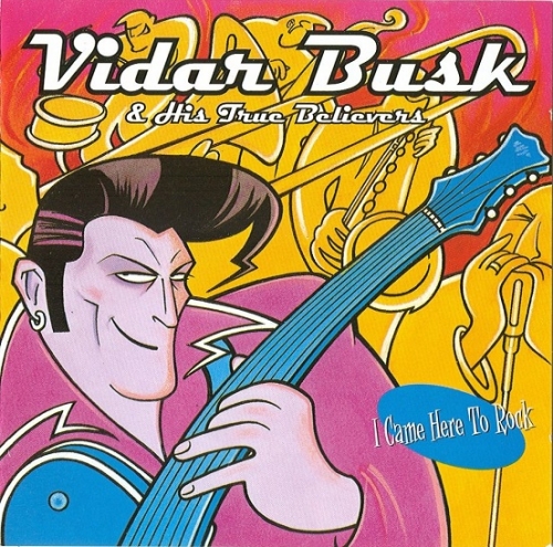 Vidar Busk & His True Believers - I Came Here To Rock (1998)