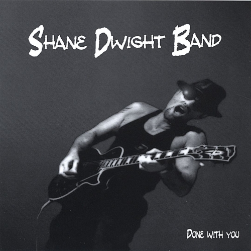 Shane Dwight Band - Done With You (2005)