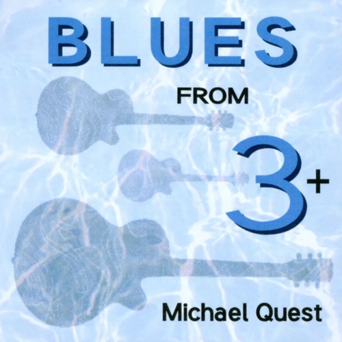 Michael Quest - Blues From 3+ (2012)