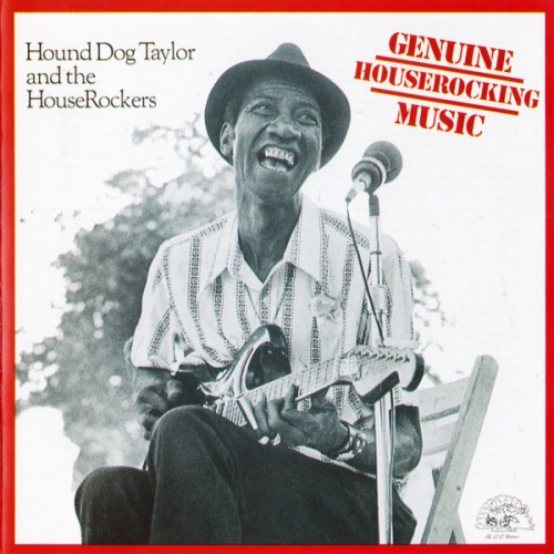 Hound Dog Taylor & The HouseRockers ‎– Genuine Houserocking Music (1982)