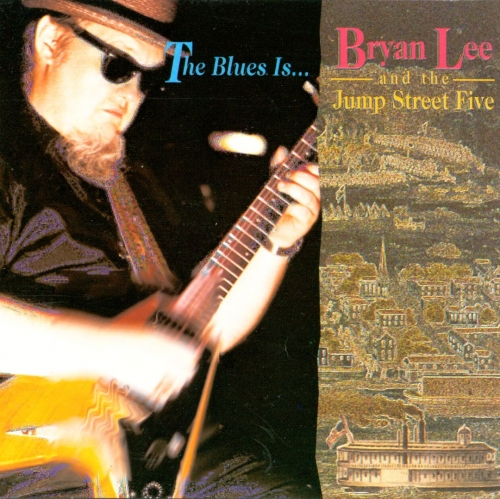 Bryan Lee & The Jump Street Five - The Blues Is... (1991)