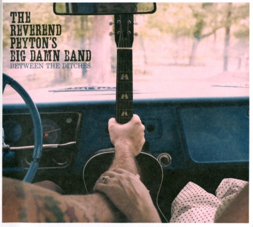 The Reverend Peyton's Big Damn Band - Between The Ditches (2012) Lossless