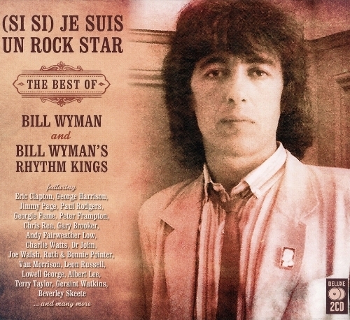 Bill Wyman - (Si Si) Je Suis Un Rock Star: The Best Of Bill Wyman and Bill Wyman's Rhythm Kings (2016)