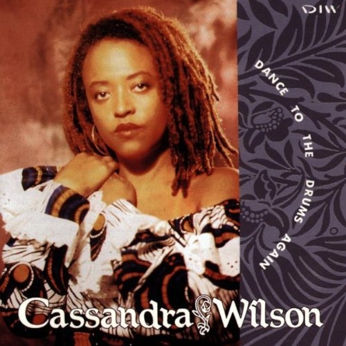 Cassandra Wilson - Dance to the Drums Again (1992)