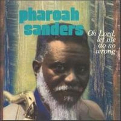 Pharoah Sanders - Oh Lord, Let Me Do No Wrong (1987)