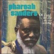 Pharoah Sanders - Oh Lord, Let Me Do No Wrong (1987)