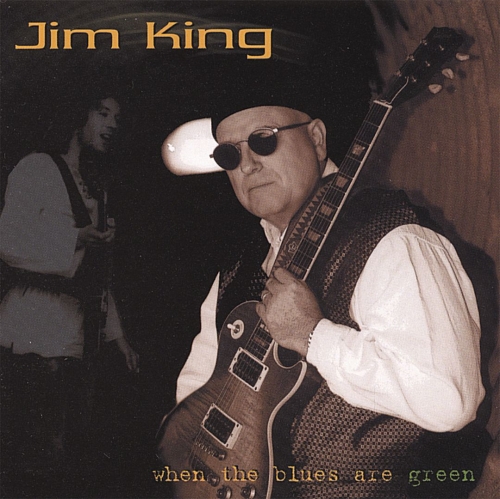 Jim King - When The Blues Are Green (2001)