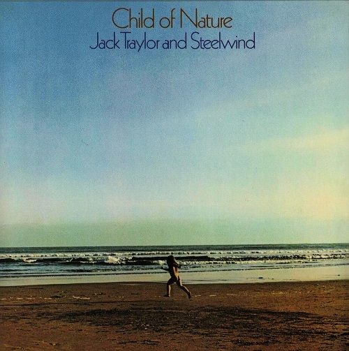 Jack Traylor And Steelwind - Child Of Nature (1973)