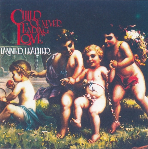 Tanned Leather - Child of Never Ending Love (Reissue) (1972/1994)