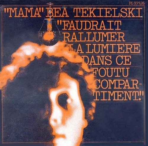 "Mama Béa" Tékielski - Faudrait Rallumer La Lumière Dans Ce Foutu Compartiment (1977)