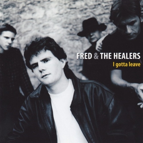 Fred & The Healers - I Gotta Leave (1998)